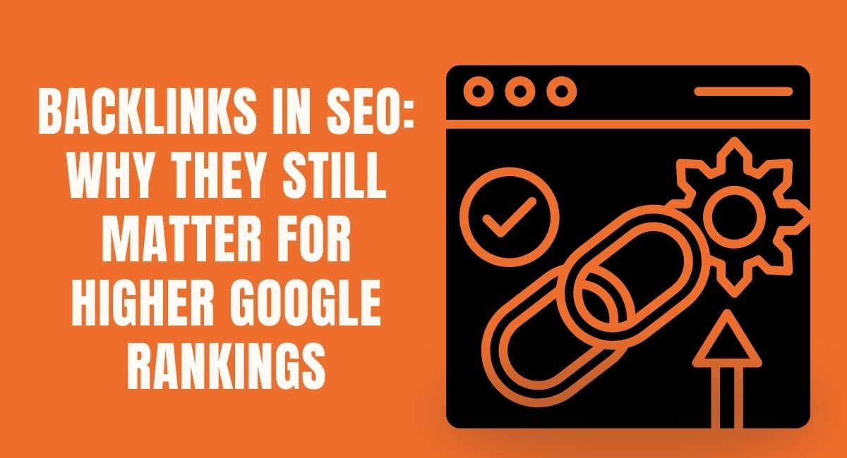 Backlinks in SEO Why They Still Matter for Higher Google Rankings
